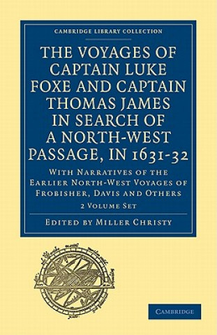 Könyv Voyages of Captain Luke Foxe, of Hull, and Captain Thomas James, of Bristol, in Search of a North-West Passage, in 1631-32 2 Volume Set Miller Christy