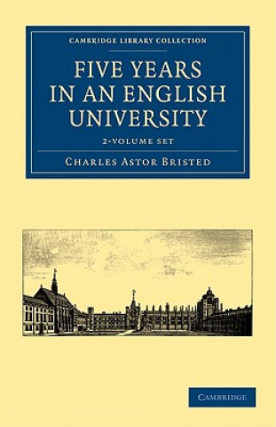 Könyv Five Years in an English University 2 Volume Paperback Set Charles Astor Bristed