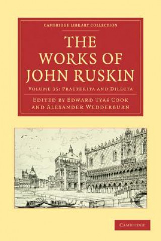 Kniha Works of John Ruskin 2 Part Volume: Volume 35, Praeterita and Dilecta John RuskinEdward Tyas CookAlexander Wedderburn