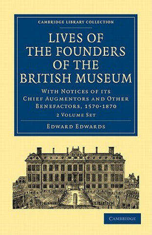 Könyv Lives of the Founders of the British Museum 2 Volume Paperback Set Edward Edwards