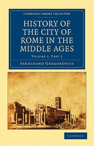 Kniha History of the City of Rome in the Middle Ages Ferdinand GregoroviusAnnie Hamilton