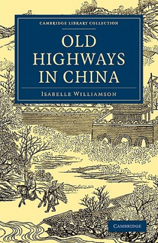 Книга Old Highways in China Isabelle Williamson