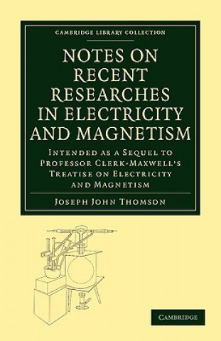 Kniha Notes on Recent Researches in Electricity and Magnetism Joseph John Thomson