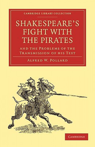 Carte Shakespeare's Fight with the Pirates and the Problems of the Transmission of his Text Alfred W. Pollard