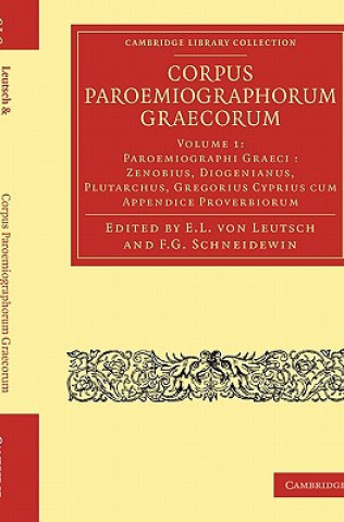 Könyv Corpus Paroemiographorum Graecorum: Volume 1, Paroemiographi Graeci: Zenobius, Diogenianus, Plutarchus, Gregorius Cyprius cum Appendice Proverbiorum E. L. von LeutschF. G. Schneidewin