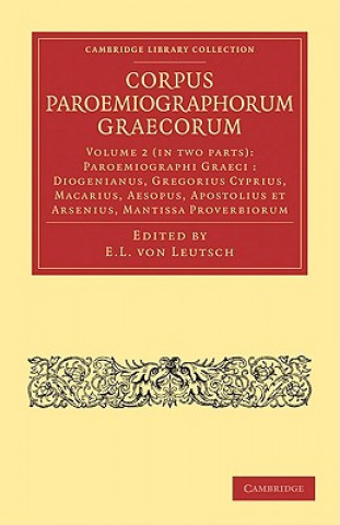 Kniha Corpus Paroemiographorum Graecorum 2 Part Set: Volume 2, Paroemiographi Graeci: Diogenianus, Gregorius Cyprius, Macarius, Aesopus, Apostolius et Arsen E. L. von LeutschF. G. Schneidewin