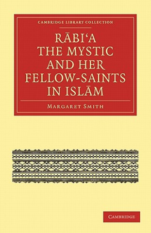 Könyv Rabi'a The Mystic and Her Fellow-Saints in Islam Margaret Smith