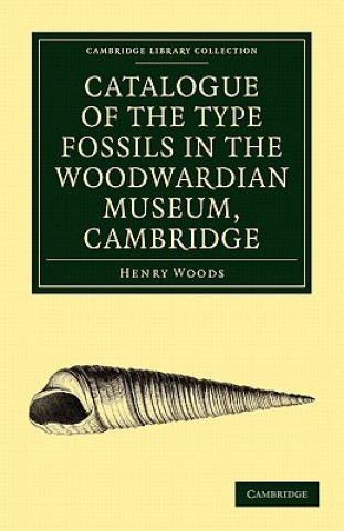 Buch Catalogue of the Type Fossils in the Woodwardian Museum, Cambridge Henry Woods