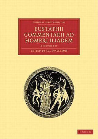 Kniha Eustathii Commentarii ad Homeri Iliadem 4 Volume Paperback Set J. G. StallbaumEustathius