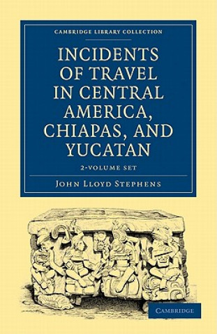 Kniha Incidents of Travel in Central America, Chiapas, and Yucatan 2 Volume Set John Lloyd Stephens