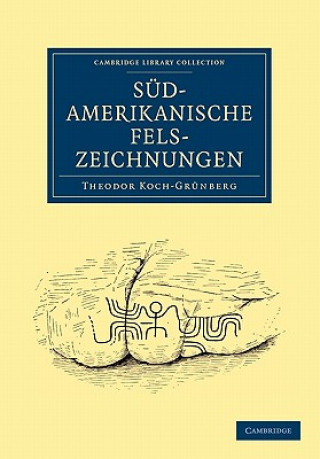 Kniha Sudamerikanische Felszeichnungen Theodor Koch-Grünberg