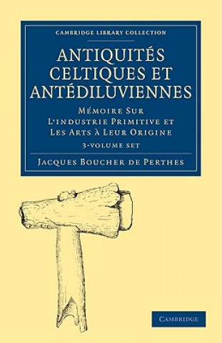 Könyv Antiquites Celtiques et Antediluviennes 3 Volume Paperback Set Jacques Boucher de Perthes