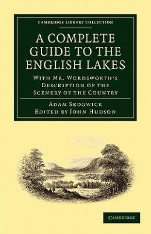 Carte Complete Guide to the English Lakes, Comprising Minute Directions for the Tourist Adam SedgwickWilliam WordsworthJohn Hudson