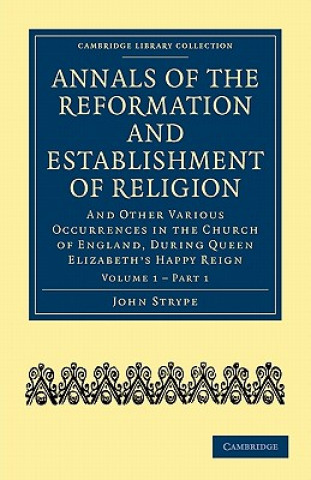 Kniha Annals of the Reformation and Establishment of Religion John Strype
