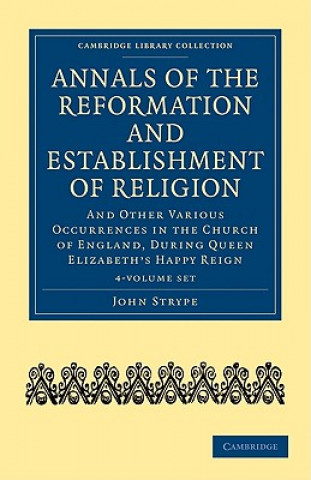 Książka Annals of the Reformation and Establishment of Religion 4 Volume Set in 7 Paperback Parts John Strype