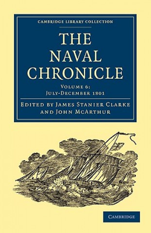 Könyv Naval Chronicle: Volume 6, July-December 1801 James Stanier ClarkeJohn McArthur