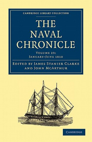 Könyv Naval Chronicle: Volume 23, January-July 1810 James Stanier ClarkeJohn McArthur