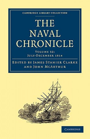 Carte Naval Chronicle: Volume 32, July-December 1814 James Stanier ClarkeJohn McArthur