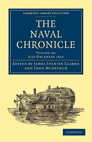 Carte Naval Chronicle: Volume 36, July-December 1816 James Stanier ClarkeJohn McArthur