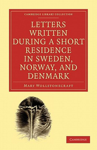 Carte Letters Written during a Short Residence in Sweden, Norway, and Denmark Mary Wollstonecraft
