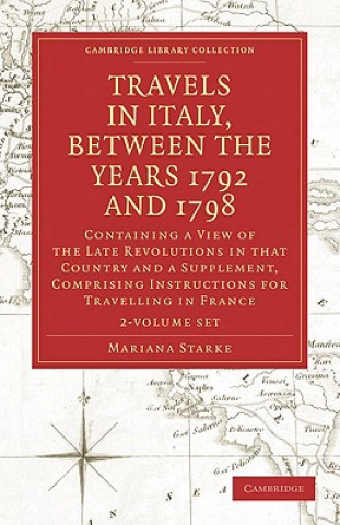 Book Travels in Italy, between the Years 1792 and 1798, Containing a View of the Late Revolutions in that Country 2 Volume Set Mariana Starke