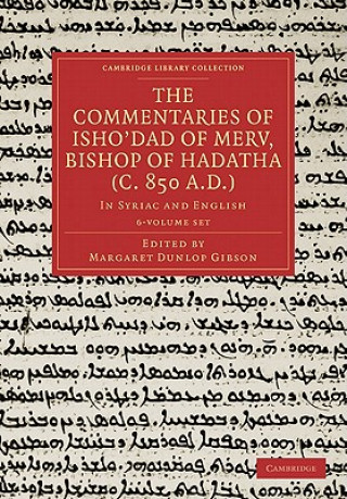 Carte Commentaries of Isho'dad of Merv, Bishop of Hadatha (c. 850 A.D.) 5 Volume Paperback Set in 6 Pieces Margaret Dunlop Gibson