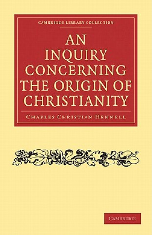 Książka Inquiry Concerning the Origin of Christianity Charles Christian Hennell