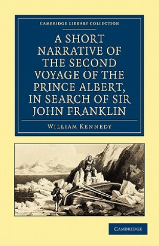 Carte Short Narrative of the Second Voyage of the Prince Albert, in Search of Sir John Franklin William Kennedy