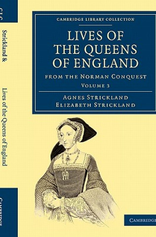 Książka Lives of the Queens of England from the Norman Conquest Agnes StricklandElizabeth Strickland