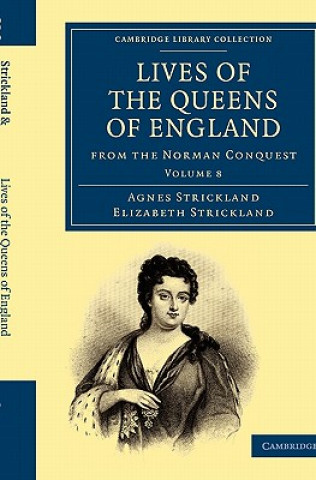 Kniha Lives of the Queens of England from the Norman Conquest Agnes StricklandElizabeth Strickland