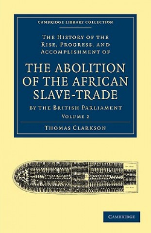 Książka History of the Rise, Progress, and Accomplishment of the Abolition of the African Slave-Trade by the British Parliament Thomas Clarkson