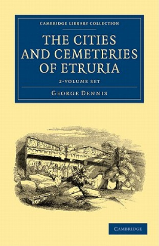 Książka Cities and Cemeteries of Etruria 2 Volume Set George Dennis