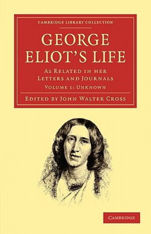 Carte George Eliot's Life, as Related in her Letters and Journals George EliotJohn Walter Cross