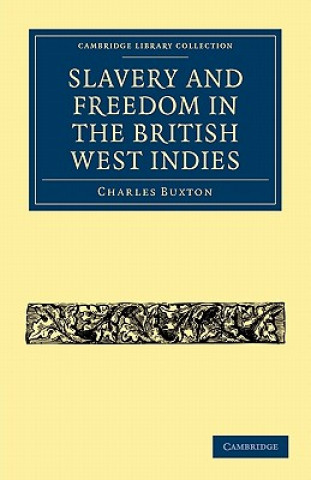 Carte Slavery and Freedom in the British West Indies Charles Buxton