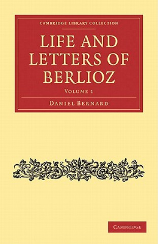 Kniha Life and Letters of Berlioz Hector BerliozDaniel BernardH. Mainwaring Dunstan