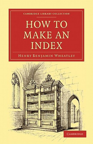 Kniha How to Make an Index Henry Benjamin Wheatley