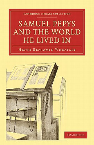 Carte Samuel Pepys and the World He Lived In Henry Benjamin Wheatley