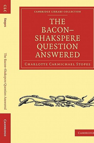 Knjiga Bacon-Shakspere Question Answered Charlotte Carmichael Stopes