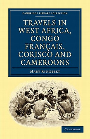 Kniha Travels in West Africa, Congo Francais, Corisco and Cameroons Mary Kingsley