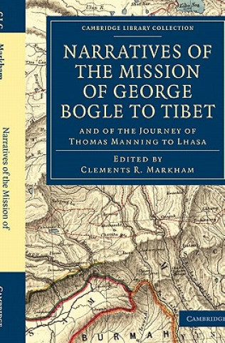 Книга Narratives of the Mission of George Bogle to Tibet Clements R. MarkhamGeorge BogleThomas Manning