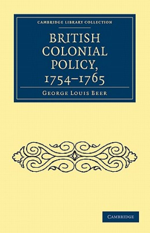 Könyv British Colonial Policy, 1754-1765 George Louis Beer