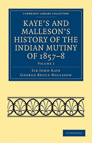 Livre Kaye's and Malleson's History of the Indian Mutiny of 1857-8 John KayeGeorge Bruce MallesonGeorge Bruce Malleson