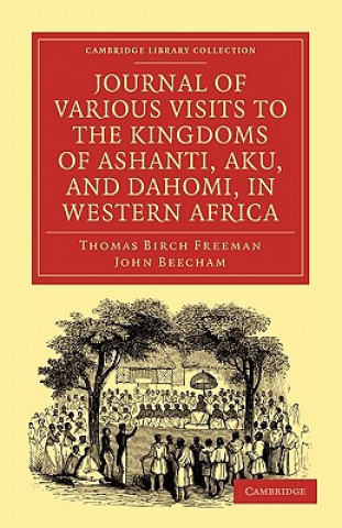 Könyv Journal of Various Visits to the Kingdoms of Ashanti, Aku, and Dahomi, in Western Africa Thomas Birch FreemanJohn Beecham