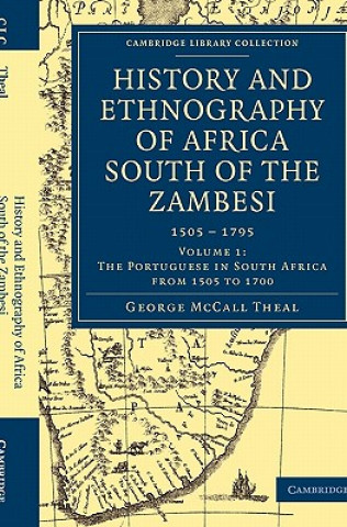 Kniha History and Ethnography of Africa South of the Zambesi, from the Settlement of the Portuguese at Sofala in September 1505 to the Conquest of the Cape George McCall Theal