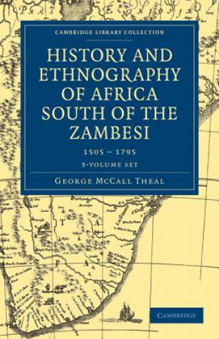 Kniha History and Ethnography of Africa South of the Zambesi, from the Settlement of the Portuguese at Sofala in September 1505 to the Conquest of the Cape George McCall Theal