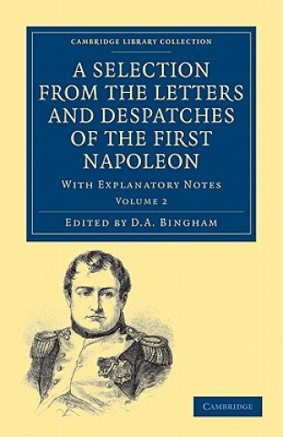 Kniha Selection from the Letters and Despatches of the First Napoleon Napoleon BonaparteD. A. Bingham
