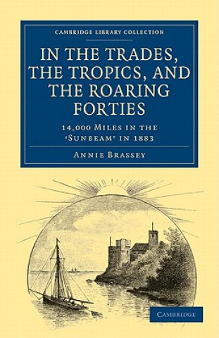 Knjiga In the Trades, the Tropics, and the Roaring Forties Annie Brassey