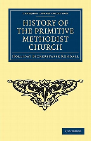 Kniha History of the Primitive Methodist Church Holliday Bickerstaffe Kendall