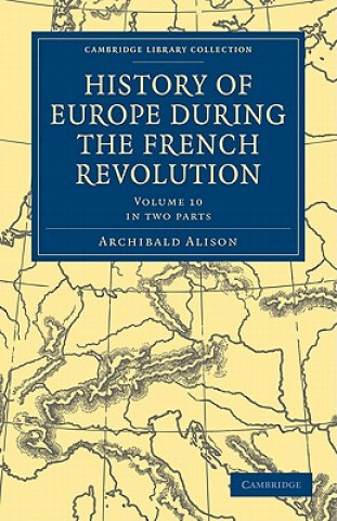 Carte History of Europe during the French Revolution 2 Part Set Archibald Alison