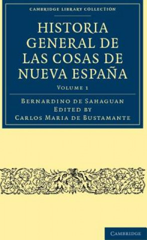 Kniha Historia General de las Cosas de Nueva Espana Bernardino de SahagCarlos Maria de Bustamante